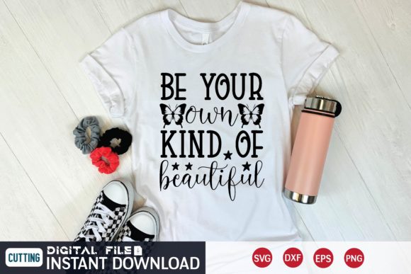 Be Your Own Kind of Beautiful Graphics for T-Shirt Designs