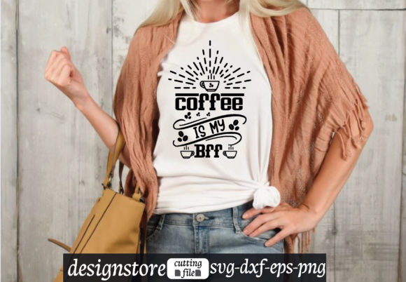 Coffee is My Bff Svg Graphics for T-Shirt Designs