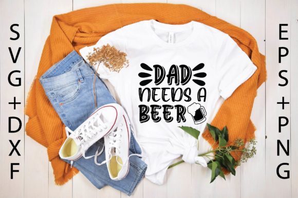 Dad Needs a Beer Svg