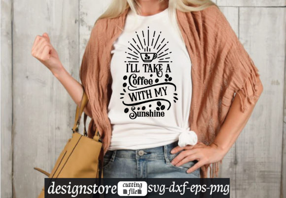 i ll Take a Coffee with My Sunshine Svg Graphics