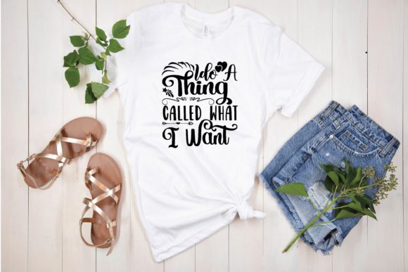 Ido a Thing Called What I Want Svg Graphics for T-Shirt Designs