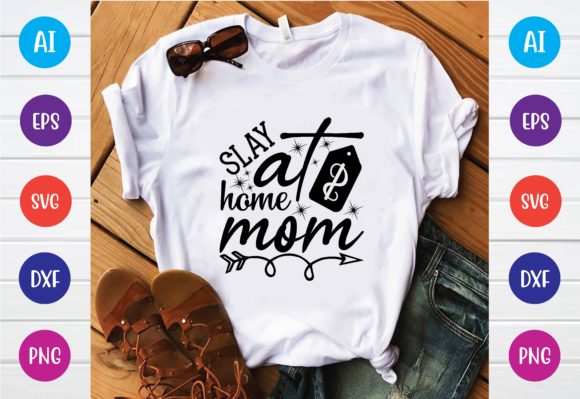 Slay at Home Mom Svg Graphics for T-Shirt Designs