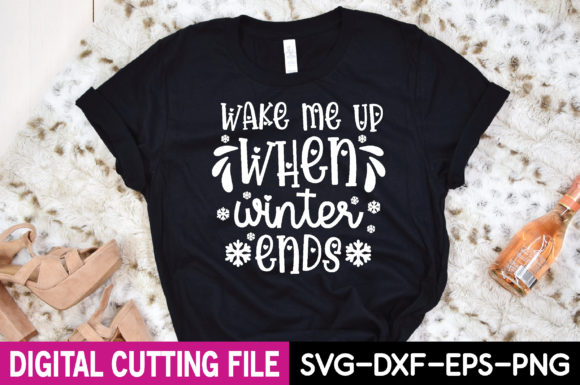 Wake Me Up When Winter Ends Svg: A Practical Graphic Design Asset for T-Shirt Designs