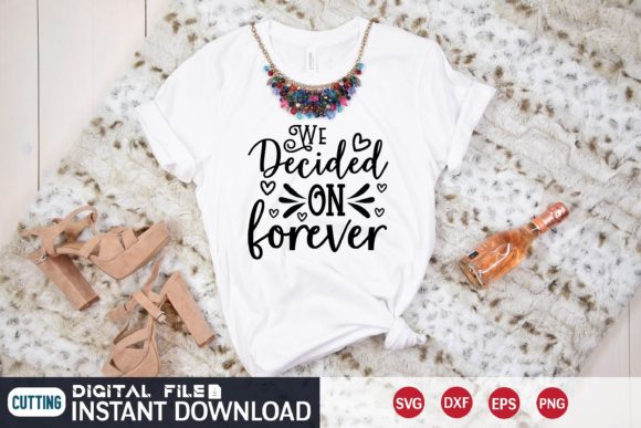 We Decided on Forever Svg Graphics for T-Shirt Designs
